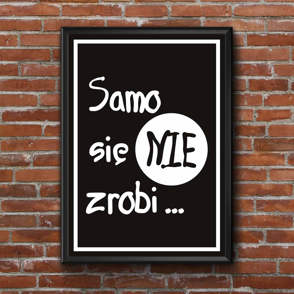 Czarno-biały plakat ścienny z napisem SAMO SIĘ NIE ZROBI - Dekoori zdjęcie 1