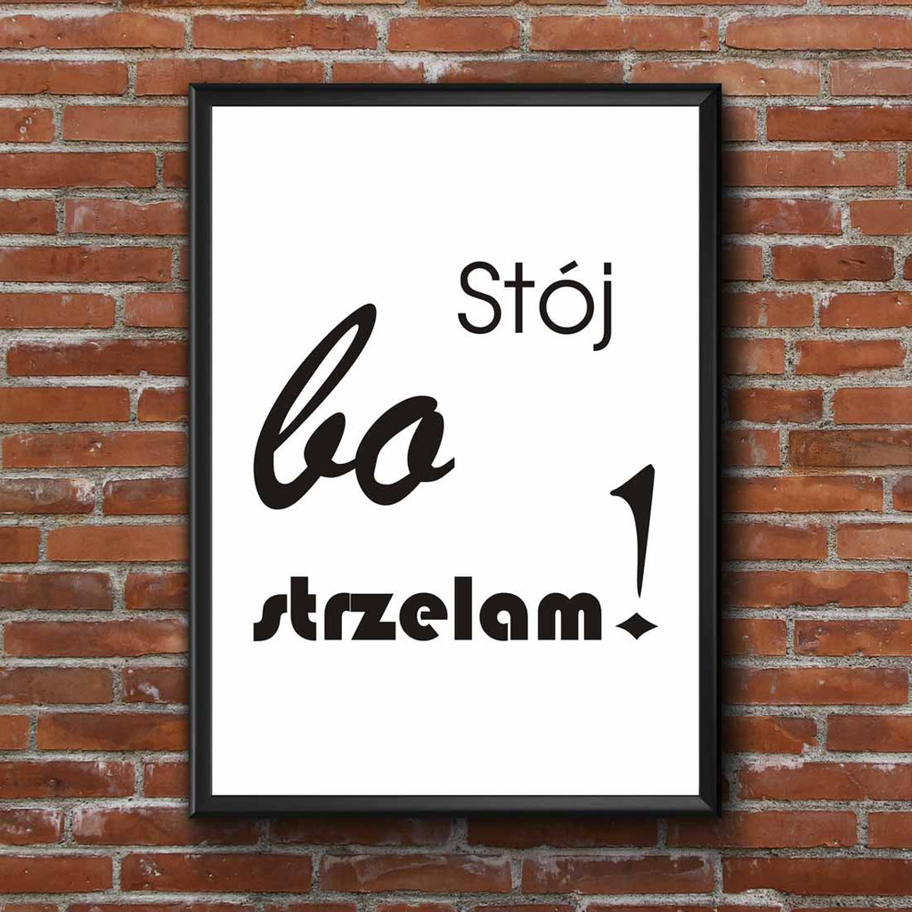 Plakat na ścianę napis STÓJ BO STRZELAM! biało-czarny - Dekoori zdjęcie 1